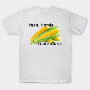 that's corn T-Shirt